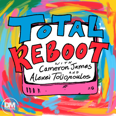 Total Reboot with Cameron James & Alexei Toliopoulos