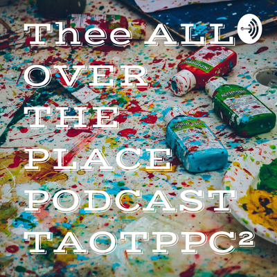 episode Thee ALL OVER THE PLACE PODCAST TAOTPPC² (Trailer) artwork