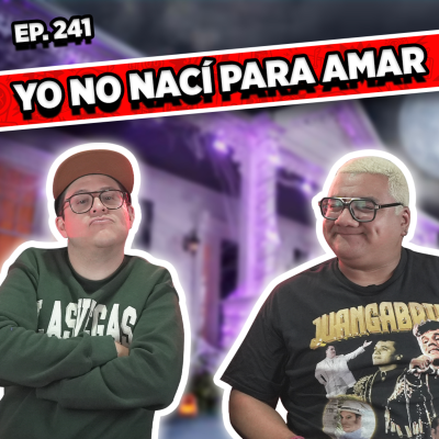 episode Episodio #241 / YO NO NACÍ PARA AMAR artwork
