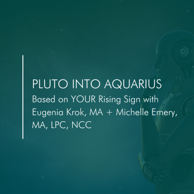 episode Pluto in Aquarius Based on YOUR Rising Sign with Eugenia Krok, MA + Michelle Emery, MA, LPC, NCC artwork