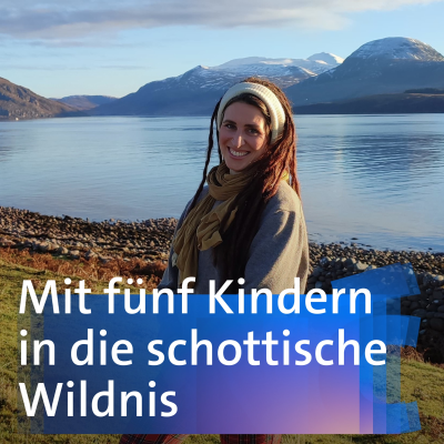 episode Mit fünf Kindern in die schottische Wildnis – Caroline Seitz artwork