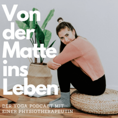 Von der Matte ins Leben - der gesundheitsorientierte Yoga und Yogatherapie Podcast