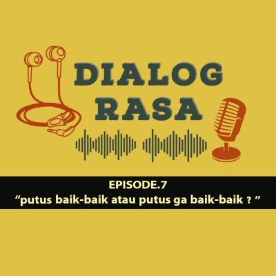 episode DIALOG RASA EPISODE 7 | Putus baik-baik atau putus ga baik-baik ? artwork