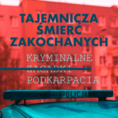 episode Tajemnicza śmierć zakochanych - Kryminalne Zagadki Podkarpacia artwork
