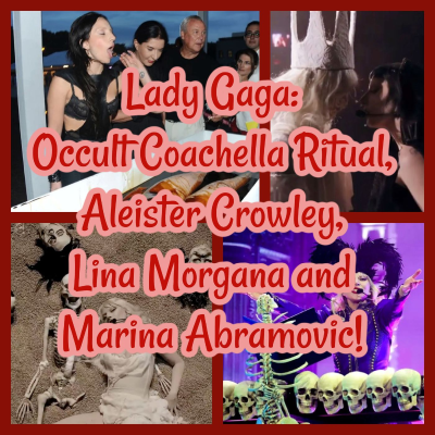 episode Lady Gaga: Occult Coachella Ritual, Aleister Crowley, Lina Morgana and Marina Abramovic! artwork