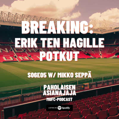 episode BREAKING: Erik Ten Hagille potkut - Vieraana Mikko Seppä artwork