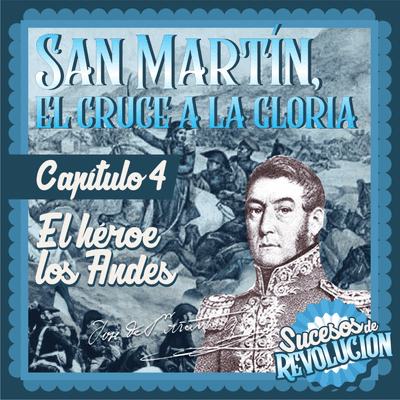 episode San Martín, El Cruce A La Gloria - El Héroe de los Andes artwork