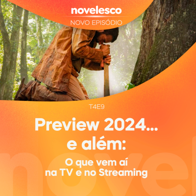episode Novelesco T04 E09 - Preview 2024... e além: O que vem aí na TV e no Streaming artwork