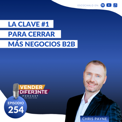 episode La clave #1 para cerrar más negocios B2B con Chris Payne (Episodio 254) artwork