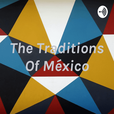 The Traditions Of México