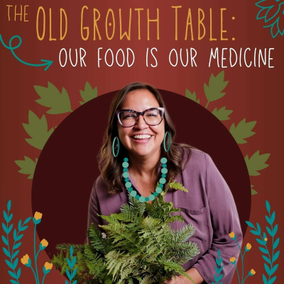 episode The Old Growth Table: Our Food Is Our Medicine artwork