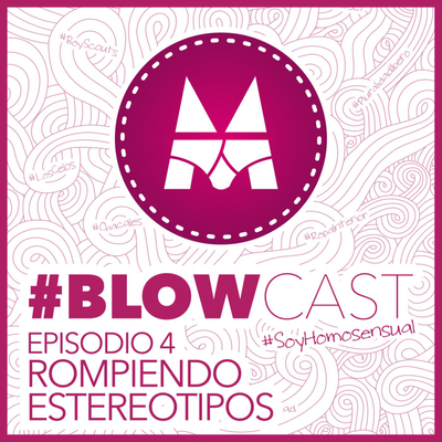 episode BlowCast #SoyHomosensual - Episodio 4: Rompiendo Estereotipos artwork