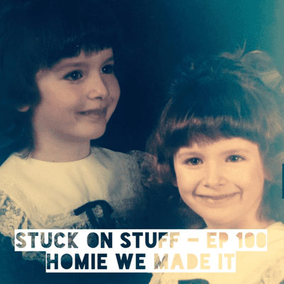 episode Stuck On Stuff - Ep 100 Homie We Made It artwork