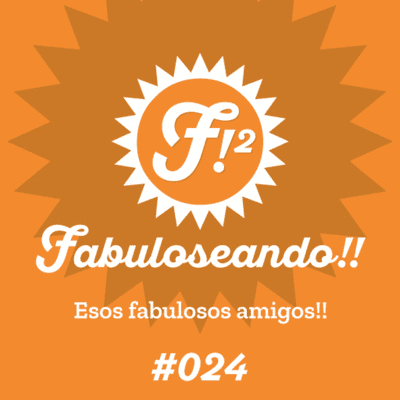 episode Fabuloseando!! #24 (Esos fabulosos amigos!!) artwork
