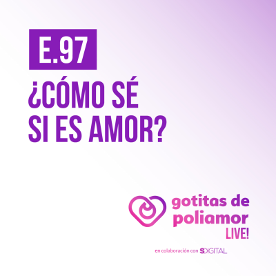 episode E97. ¿Cómo sé si es amor? - Gotitas de Poliamor LIVE! artwork