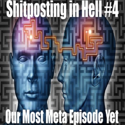 episode Shitposting in Hell #4 - Our Most Meta Episode Yet artwork