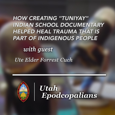 episode Utah Epodcopalians: Ute Elder Forrest Cuch on How Creating "Tuniyay" Indian School Documentary Helped Heal Trauma That is Part of Indigenous People artwork