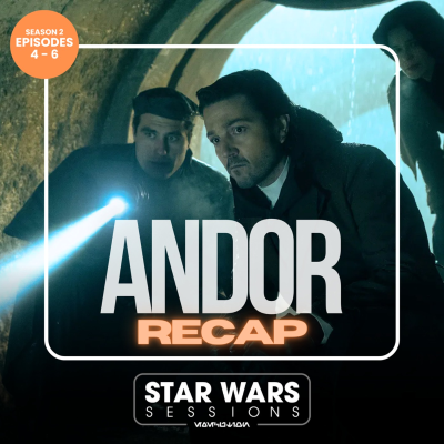 episode ANDOR RECAP - Season 2: Episodes 4-6 artwork