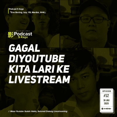 episode Masa Youtube Sudah Habis, Selamat Datang Livestreaming - #Podcast5Kage artwork