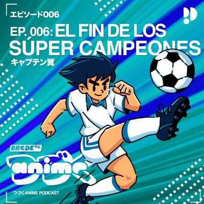 episode 005 - Súper Campeones, su legado en el fútbol artwork