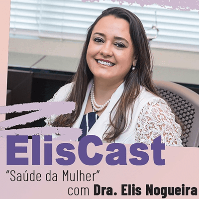 ElisCast por Dra. Elis Nogueira