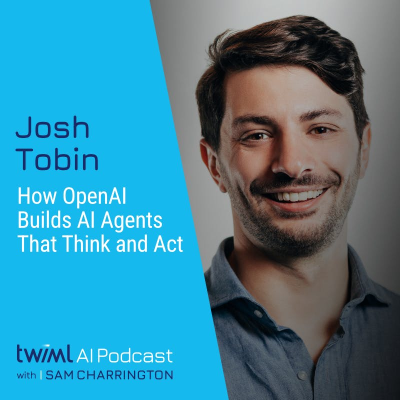 episode How OpenAI Builds AI Agents That Think and Act with Josh Tobin - #730 artwork