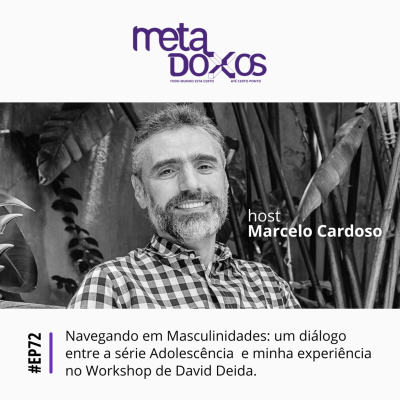 episode EP72 - Navegando em Masculinidades: um diálogo entre a série Adolescência e a minha experiência no Workshop de David Deida artwork