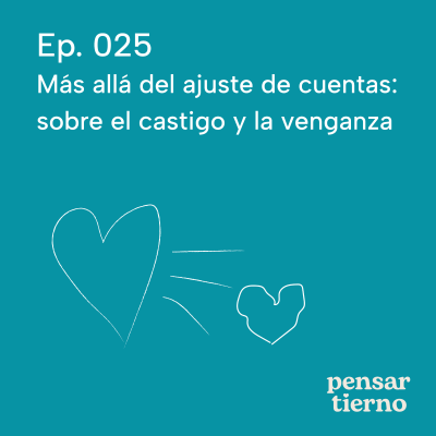 episode Ep. 025 | Más allá del ajuste de cuentas: sobre el castigo y la venganza artwork