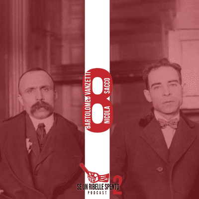 episode Nicola Sacco e Bartolomeo Vanzetti | Se un ribelle spento 2 - Episodio 8 artwork