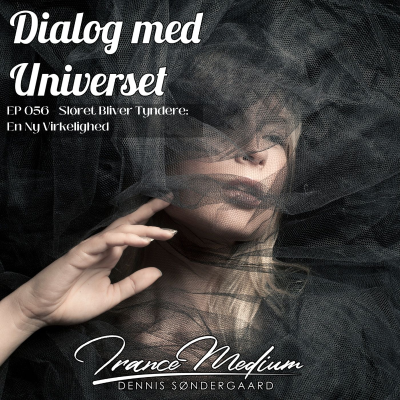 episode Dialog med Universet EP056 - Sløret Bliver Tyndere: En Ny Virkelighed artwork