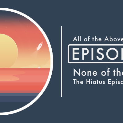 episode 34: None of the Above | The Hiatus Episode artwork