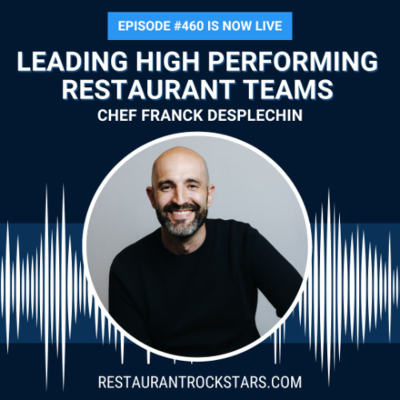 episode 460. Framework for Leading High Performing Restaurant Teams - Chef Franck Desplechin artwork