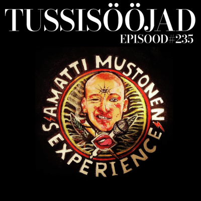 episode #235 Tussisööjad: "ari matti mustonen experience" artwork