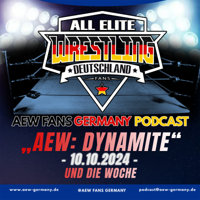 episode AEW: „DYNAMITE“ UND DIE WOCHE [10.10.2024] - AEW Fans Germany Podcast - Episode 280 artwork