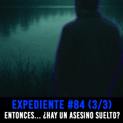 episode EXP#84 (3/3): Lago Lady Bird - ¿Un Asesino Suelto? - Episodio exclusivo para mecenas artwork