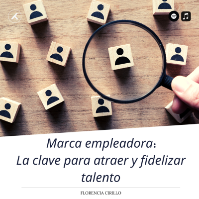 episode Florencia Cirillo - Marca empleadora: La clave para Atraer y fidelizar talento - Episodio 4 artwork