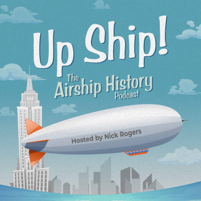 Up Ship! The Airship History Podcast