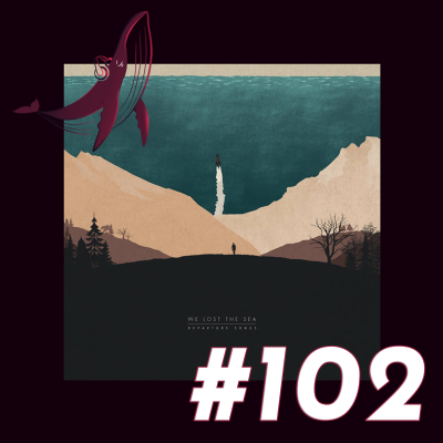 episode [#102] We Lost The Sea - Departure Songs | A Tragédia e a Glória artwork