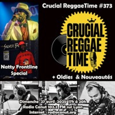 episode Crucial Reggae Time 373 3 heures natty frontline special + oldies & nouveautés 27/04/2025 artwork