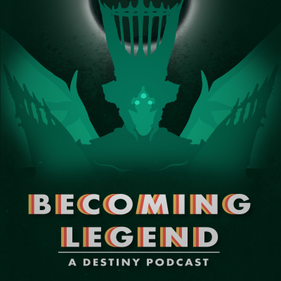 Becoming Legend: A Destiny Podcast