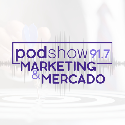 PodShow 91,7 | Marketing e Mercado