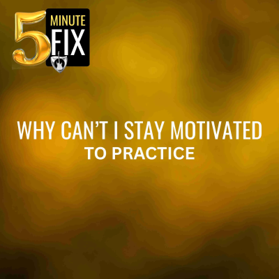 episode How do I Increase My Motivation to Practice Every Day? - 5 Minute Fix - 420 artwork