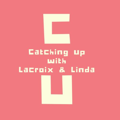 Catching up with Lacroix & Linda