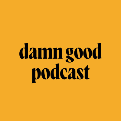 DAMN GOOD Podcast