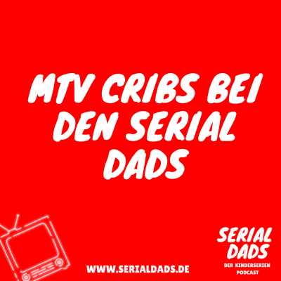 episode Serial Dads - Der Kinderserien Podcast: MTV Cribs bei den Serial Dads artwork