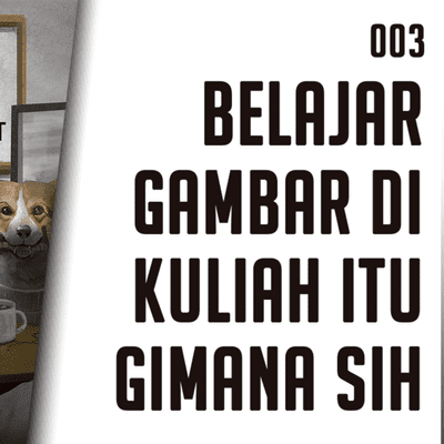 episode EPISODE 3 : BELAJAR GAMBAR DI KULIAH ITU GIMANA SIH? artwork