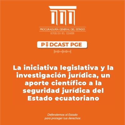 episode Podcast PGE: La iniciativa legislativa y la investigación jurídica, un aporte científico a la seguridad jurídica del Estado ecuatoriano. artwork
