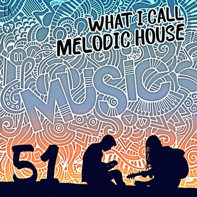 episode What I Call Melodic House Vol 51 artwork