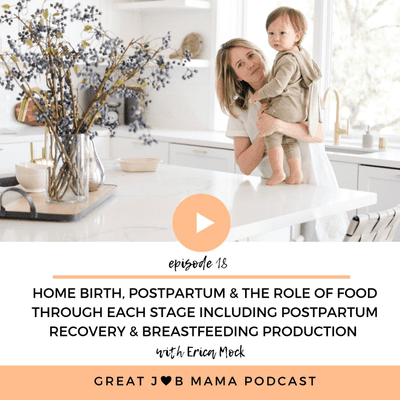 episode Episode 018: Home Birth, Postpartum Struggles and The Role of Food Through Each Stage of Motherhood Including Postpartum Recovery and Breastmilk Production with Erica Mock artwork