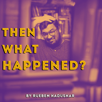 Then What Happened? by Rueben Kaduskar